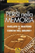 Persi nella memoria. Svelato il mistero dei cerchi nel grano? Ediz. illustrata libro