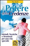 Il potere delle credenze. Metodi, tecniche e strumenti per una vita speciale libro