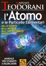 L'atomo e le particelle elementari. Dalla scienza degli antichi alle superstringhe di oggi