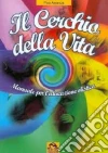 Il cerchio della vita. Manuale per l'educazione olistica libro di Assenza Pina