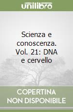 Scienza e conoscenza. Vol. 21: DNA e cervello libro