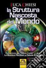 La struttura nascosta del mondo. Dall'alchimia alla fusione fredda e oltre. Le reazioni nucleari a debole energia libro