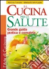 Cucina per la salute. Grande guida pratica e completa. Ediz. illustrata libro