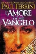 L'amore è il mio vangelo. I rivoluzionari insegnamenti di Gesù libro