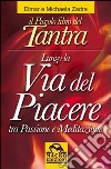 Il piccolo libro del tantra. Lungo la via del piacere tra passione e meditazione libro