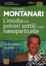 L'insidia delle polveri sottili e delle nanoparticelle. Se le conosci le eviti. Con DVD libro