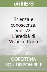 Scienza e conoscenza. Vol. 22: L'eredità di Wilhelm Reich libro