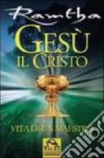 Gesù il Cristo. Vita di un maestro libro