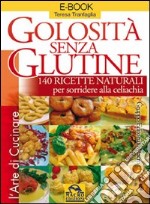 Golosità senza glutine. 140 ricette naturali per sorridere alla celiachia