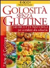 Golosità senza glutine. 140 ricette naturali per sorridere alla celiachia libro