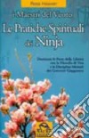 Le pratiche spirituali dei ninja. Dominare le porte della libertà con la filosofia di vita e le discipline mentali dei guerrieri giapponesi libro
