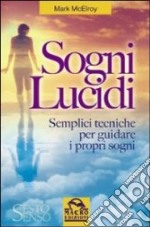 Sogni lucidi. Semplici tecniche per guidare i propri sogni libro