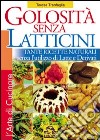 Golosità senza latticini. Tante ricette naturali senza l'utilizzo di latte e derivati. Ediz. illustrata libro