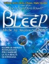 Bleep-Ma che... bip... sappiamo veramente? Scopri le infinite potenzialità per cambiare la tua realtà quotidiana libro