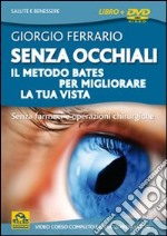 Senza occhiali. Il metodo Bates per migliorare la tua vista. DVD. Con libro libro