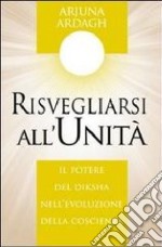 Risvegliarsi all'unità. Il potere del Diksha nell'evoluzione della coscienza