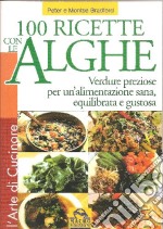 Cento ricette con le Alghe. Verdure preziose per un'alimentazione sana, equilibrata e gustosa libro