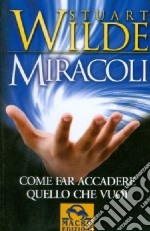 Miracoli. Come far accadere quello che vuoi libro