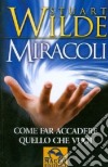 Miracoli. Come far accadere quello che vuoi libro di Wilde Stuart