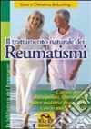 Il trattamento naturale dei reumatismi. Curare artrosi, osteoporosi, fibromialgia e altre malattie reumatiche con le medicine dolci libro