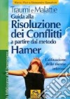 Traumi e malattie. Guida alla risoluzione dei conflitti a partire dal metodo Hamer. L'attivazione delle risorse interiori libro di Pizzi Marco Spreafichi Alessandro