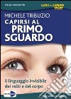 Capirsi al primo sguardo. Il linguaggio invisibile dei volti e del corpo. DVD. Con libro libro di Tribuzio Michele