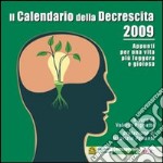 Il calendario della descrescita 2009. Appunti per una vita più leggera e gioiosa libro