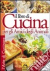 Il libro di cucina per gli amici degli animali. Ediz. illustrata libro