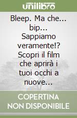 Bleep. Ma che... bip... Sappiamo veramente!? Scopri il film che aprirà i tuoi occhi a nuove possibilità! DVD. Con libro libro