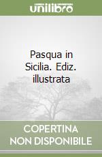 Pasqua in Sicilia. Ediz. illustrata libro