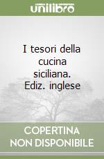 I tesori della cucina siciliana. Ediz. inglese libro