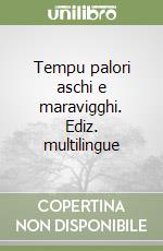 Tempu palori aschi e maravigghi. Ediz. multilingue libro