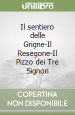 Il sentiero delle Grigne-Il Resegone-Il Pizzo dei Tre Signori libro