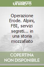 Operazione Erode. Alpini, FBI, servizi segreti... in una storia mozzafiato