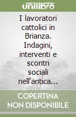 I lavoratori cattolici in Brianza. Indagini, interventi e scontri sociali nell'antica pieve di Agliate tra '800 e '900