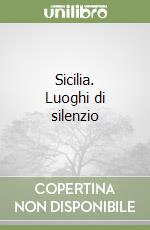 Sicilia. Luoghi di silenzio libro