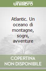 Atlantic. Un oceano di montagne, sogni, avventure