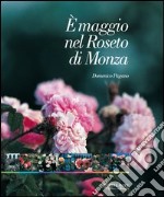 E maggio nel roseto di Monza. Passeggiata fotografica nel roseto Niso Fumagalli libro