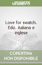 Love for swatch. Ediz. italiana e inglese libro