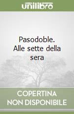 Pasodoble. Alle sette della sera