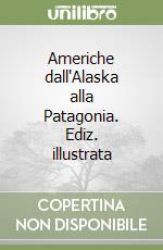 Americhe dall'Alaska alla Patagonia. Ediz. illustrata libro