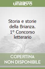 Storia e storie della Brianza. 1° Concorso letterario libro