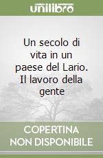 Un secolo di vita in un paese del Lario. Il lavoro della gente libro