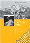 Achille Ratti. Il prete alpinista che diventò papa libro