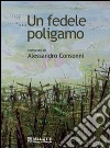 ... Un fedele poligamo libro