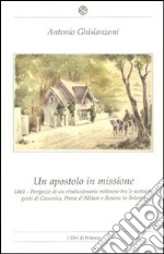 Un apostolo in missione 1861. Peripezie di un rivoluzionario milanese tra le scettiche genti di Canonica, Ponte d'Albiate e Besana in Brianza libro