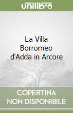 La Villa Borromeo d'Adda in Arcore libro