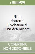 Ninfa distratta. Rivelazioni di una dea minore