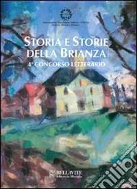 Storia e storie della Brianza. 4° concorso letterario libro
