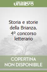 Storia e storie della Brianza. 4° concorso letterario libro